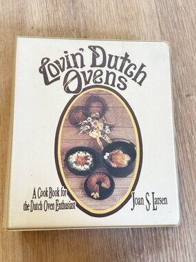 Lovin' Dutch Ovens: A Cook Book for the Dutch Oven Enthusiast by Joan S. Larsen